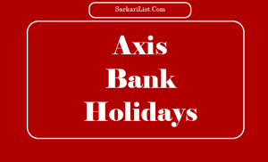 Axis bank Holidays List 2024 - State Wise Axis Bank Holidays List