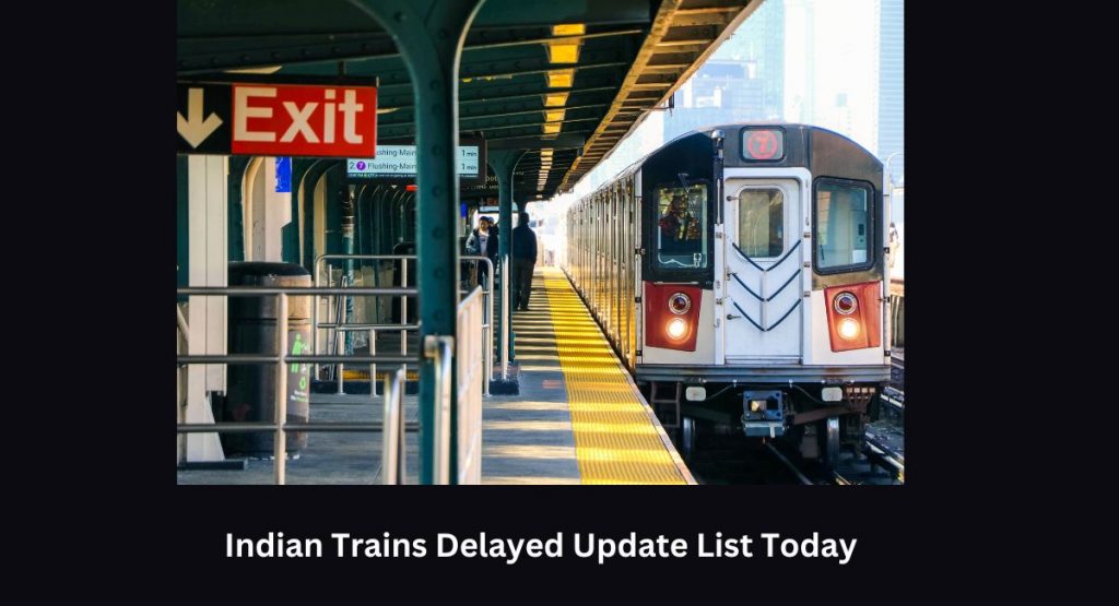 Indian Trains Delayed Update List Today