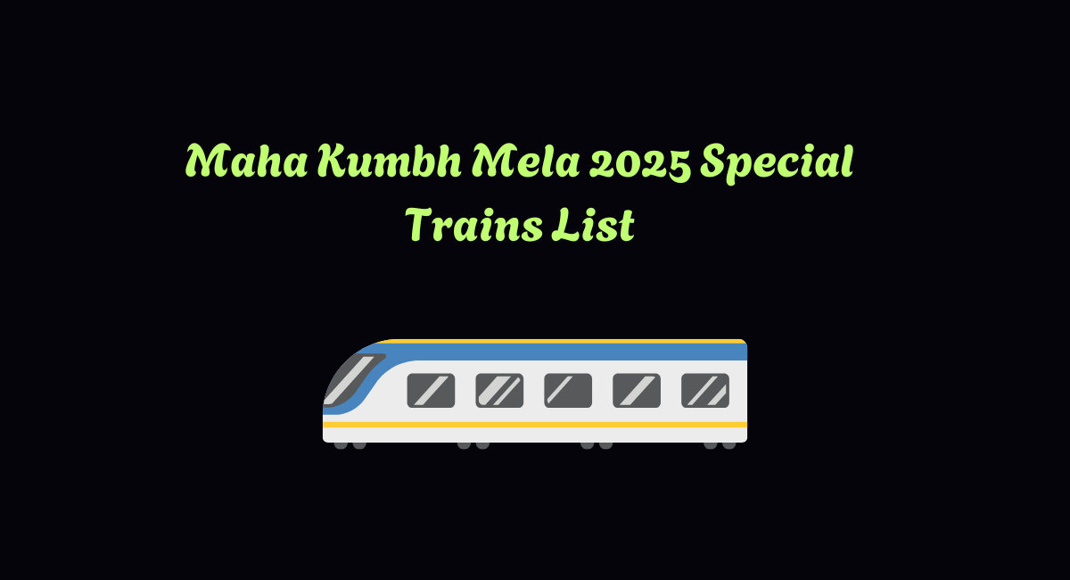 Maha Kumbh Mela 2025 Special Trains List