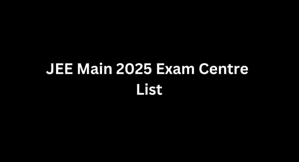 JEE Main 2025 Exam Centre List