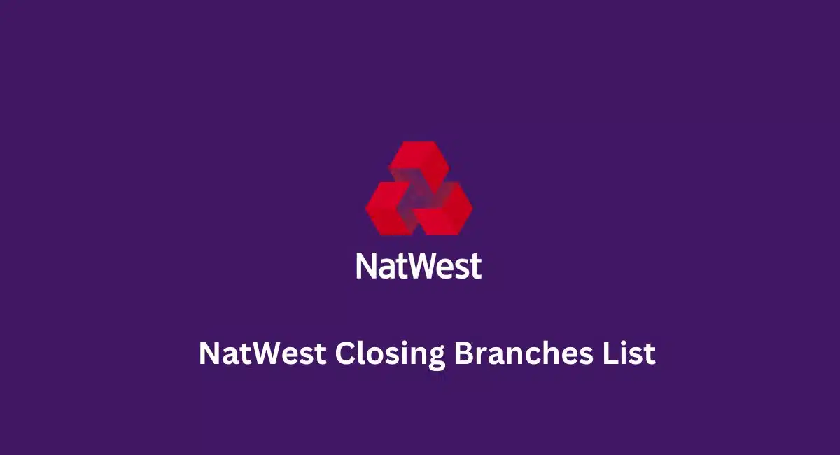 NatWest Closing Branches List 2025 NatWest Closing Branches List 2025