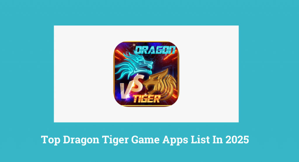 Top Dragon Tiger Game Apps List In 2025