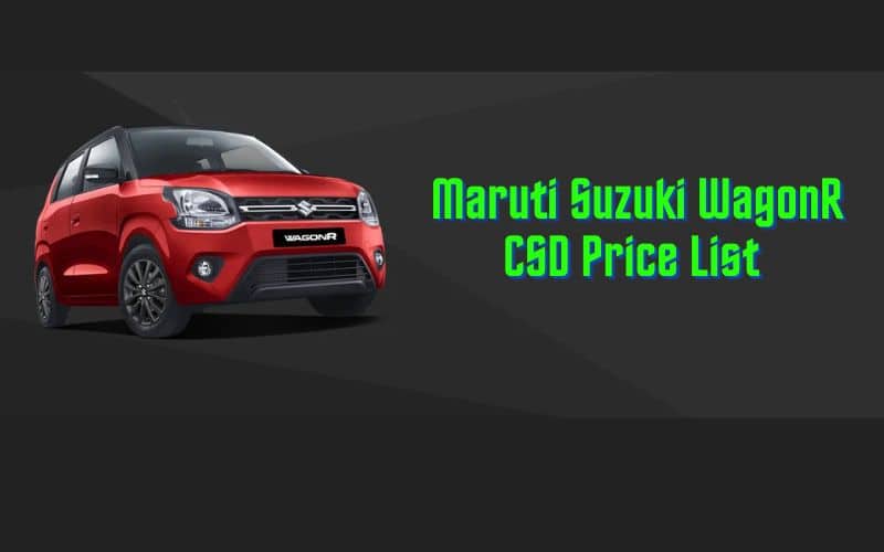 Maruti Suzuki WagonR CSD Price List 